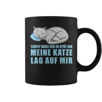 Sorry Dass Ich Zu Spät Bin Meine Katze Lag Auf Mir Cats Tassen - Seseable