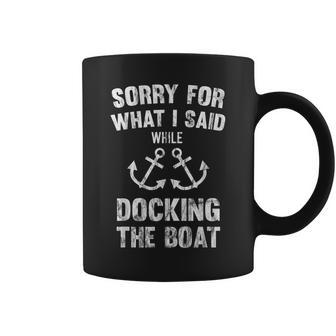 Sorry For What I Said While Docking The Boat Coffee Mug - Monsterry UK