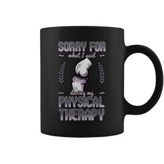 Sorry For What I Said During Physical Therapy Knee Surgery Coffee Mug - Monsterry