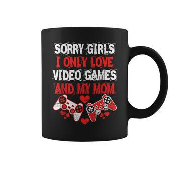 Sorry Girls I Only Love Video Games And My Mom Gamer Coffee Mug - Monsterry AU