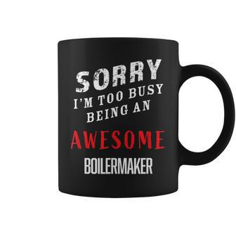 Sorry I'm Too Busy Being An Awesome Boilermaker Coffee Mug - Monsterry CA