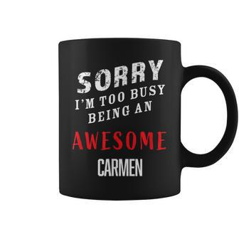 Sorry I'm Too Busy Being An Awesome Carmen Coffee Mug - Monsterry UK