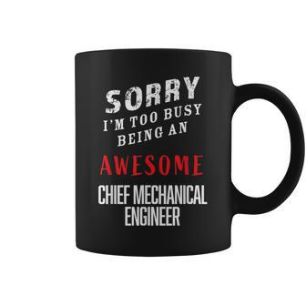 Sorry I'm Busy Being An Awesome Chief Mechanical Engineer Coffee Mug - Monsterry DE