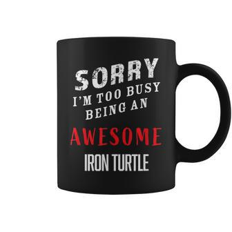 Sorry I'm Too Busy Being An Awesome Iron Turtle Coffee Mug - Monsterry AU