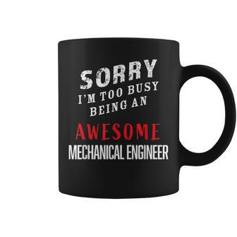 Sorry I'm Too Busy Being An Awesome Mechanical Engineer Coffee Mug - Monsterry DE