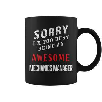 Sorry I'm Too Busy Being An Awesome Mechanics Manager Coffee Mug - Monsterry CA