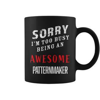Sorry I'm Too Busy Being An Awesome Patternmaker Coffee Mug - Monsterry AU