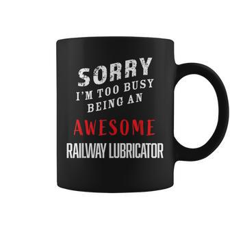 Sorry I'm Too Busy Being An Awesome Railway Lubricator Coffee Mug - Monsterry UK