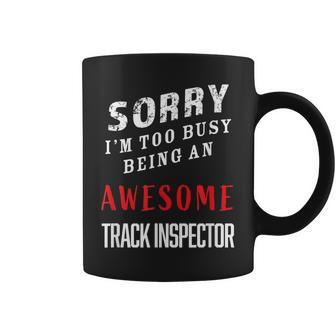 Sorry I'm Too Busy Being An Awesome Track Inspector Coffee Mug - Monsterry AU