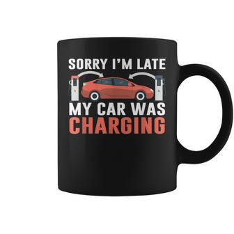 Sorry I'm Late My Car Was Charging A Ev Electric Car Coffee Mug - Thegiftio UK