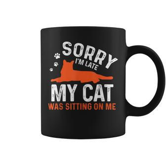 Sorry I'm Late My Cat Was Sitting On Me Cat Sayings Coffee Mug - Monsterry UK