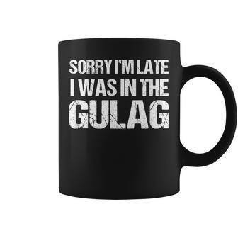 Sorry I'm Late I Was In The Gulag War Zone Coffee Mug - Monsterry