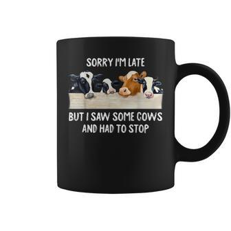 Sorry I'm Late But I Saw Some Cows And Had To Stop Lover Coffee Mug - Monsterry UK