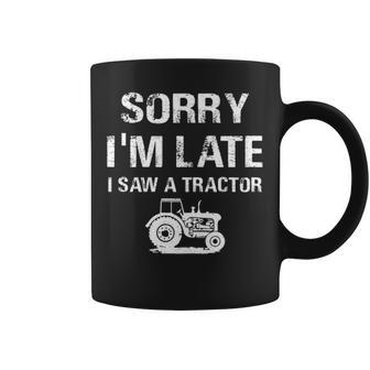 Sorry I'm Late I Saw A Tractor Tractors Lovers Coffee Mug | Mazezy