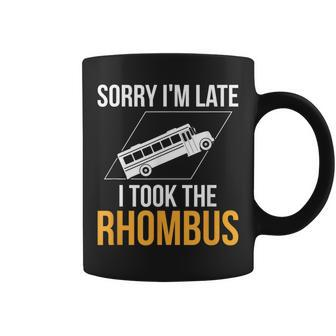 Sorry I'm Late I Took The Rhombus Math Pun Coffee Mug - Monsterry UK