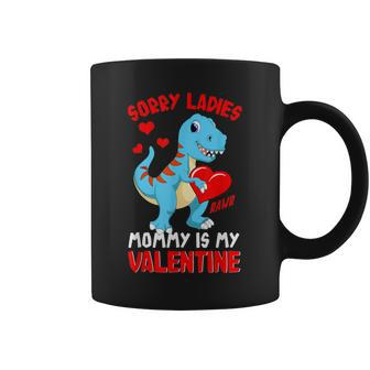 Sorry Mommy Is My Valentine Baby T Rex Boys Valentine Coffee Mug | Crazezy