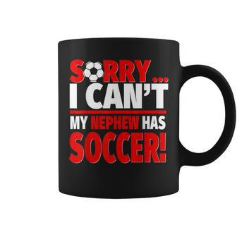 Sorry My Nephew Has Soccer Soccer Aunt Or Uncle Coffee Mug - Monsterry CA