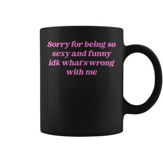 Sorry For Being So Sexy Quote Coffee Mug | Mazezy