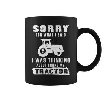 Sorry For What I Said I Was Thingking About Riding My Tractor Coffee Mug | Mazezy