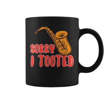 Sorry I Tooted Saxophone Player Coffee Mug - Monsterry