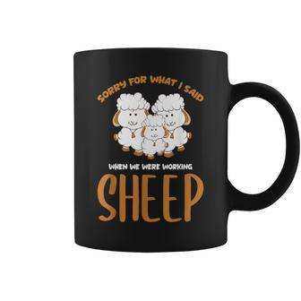 Sorry For What I Said When We Were Working Sheep Farm Sheep Coffee Mug - Thegiftio UK