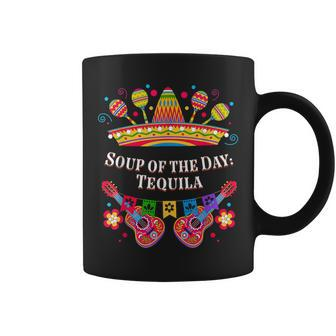 Soup Of The Day Tequila Mexican Humor Mexico Drinking Coffee Mug - Monsterry AU