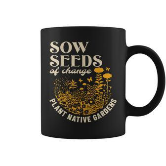 Sow Seeds Of Change Plant Native Gardens Coffee Mug - Seseable