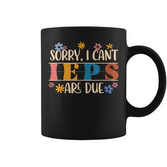 Special Education Sped Teacher Sorry I Can't Ieps Are Due Coffee Mug - Monsterry UK
