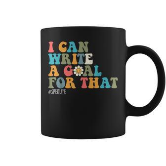 Special Education Sped Teacher I Can Write A Goal For That Coffee Mug - Monsterry DE