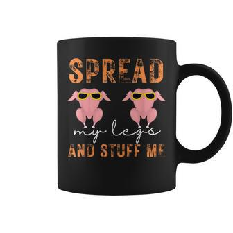 Spread My Legs And Stuff Me Thanksgiving Coffee Mug - Seseable