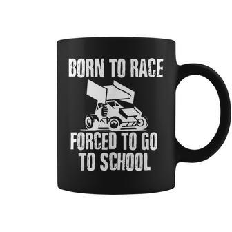 Sprint Car Dirt Racing Born To Race Forced To Go To School Coffee Mug - Monsterry