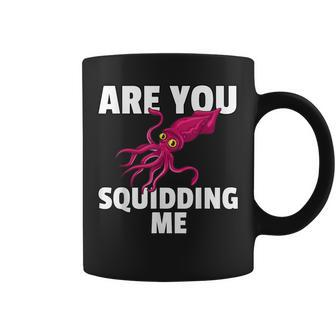 Are You Squidding Me Squid Octopus Marine Biology Coffee Mug - Monsterry