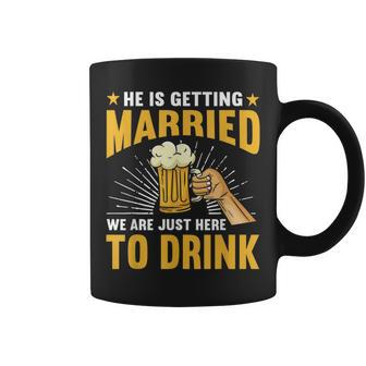 Stag Party He Is Getting Married We're Just Here To Drink Coffee Mug | Crazezy AU