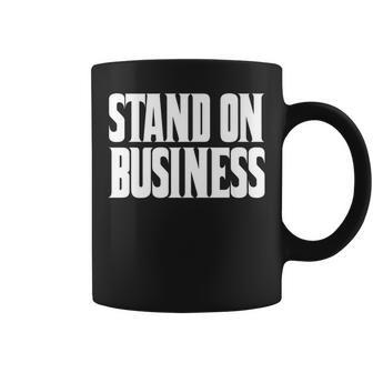 Stand On Business Stand On Bidness Stand On Bizness Coffee Mug | Mazezy