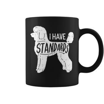 I Have Standards Poodle Humor Pet Dog Lover Owner Coffee Mug | Mazezy