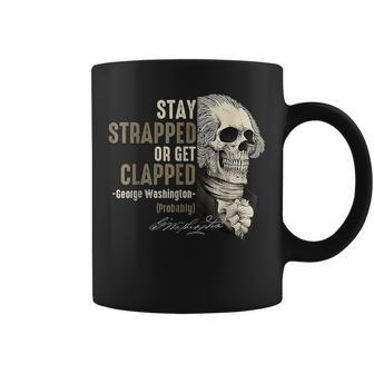 Stay Strapped Or Get Clapped George Washington4Th Of July Coffee Mug - Thegiftio UK