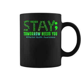 Stay Tomorrow Needs You Mental Health Matters Awareness Coffee Mug - Seseable