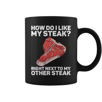 How Do I Like My Steak Raw Steak Meat Food Beef Cow Grilling Coffee Mug - Monsterry