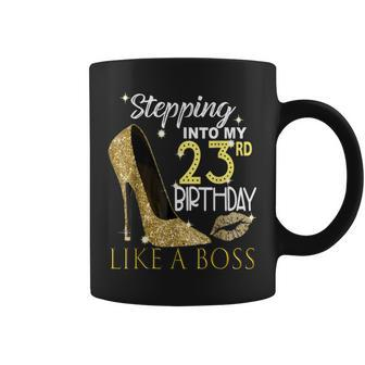 Stepping Into My 23Rd Birthday Like A Boss Bday Women Coffee Mug | Crazezy DE
