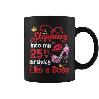 Stepping Into My 25Th Birthday Like A Boss Pumps Lips Coffee Mug | Crazezy