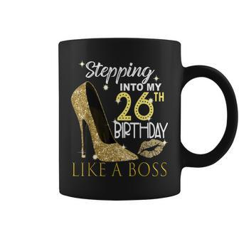 Stepping Into My 26Th Birthday Like A Boss Bday Women Coffee Mug | Crazezy CA
