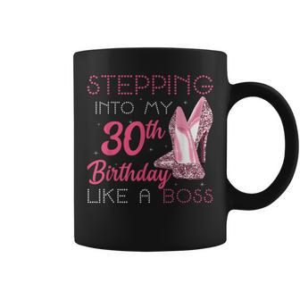 Stepping Into My 30Th Birthday Like A Boss Coffee Mug | Crazezy CA
