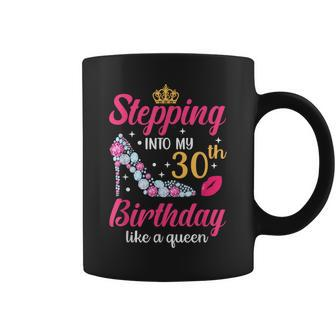 Stepping Into My 30Th Birthday Like A Queen Coffee Mug - Seseable