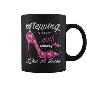 Stepping Into My 40Th Birthday Like A Boss Birthday Women Coffee Mug | Crazezy UK