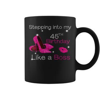 Stepping Into My 45Th Birthday Like A Boss Bday Women Coffee Mug | Crazezy DE