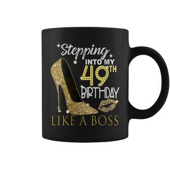 Stepping Into My 49Th Birthday Like A Boss Bday Women Coffee Mug | Crazezy