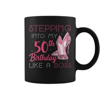 Stepping Into My 50Th Birthday Like A Boss For Women Coffee Mug | Crazezy DE