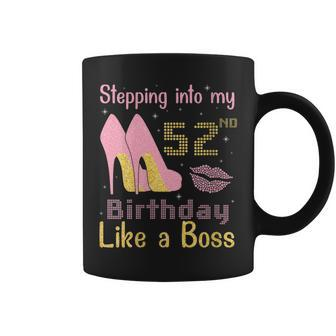 Stepping Into My 52Nd Birthday Like A Boss Happy To Me You Coffee Mug | Crazezy