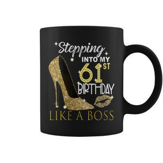 Stepping Into My 61St Birthday Like A Boss Bday Women Coffee Mug | Crazezy AU