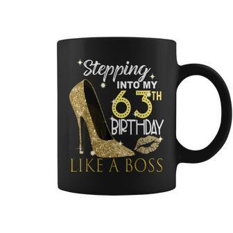 Stepping Into My 63Th Birthday Like A Boss Bday Women Coffee Mug | Crazezy DE